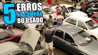 5 MAIORES ERROS NA HORA DE COMPRAR UM CARRO USADO