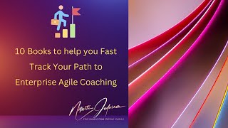 "10 Books to help you Fast Track Your Path to Enterprise Agile Coaching"