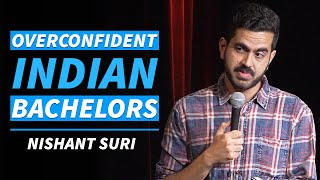 Overconfident Indian Bachelors | Stand Up Comedy by Nishant Suri