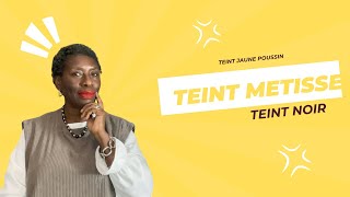 TEINT NOIR ,TEINT METISSE ,TEINT JAUNE POUSSIN JE SUIS ETERNELLE