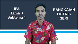 IPA Tema 3 Subtema 1 Kelas 6 (rangkaian listrik seri)