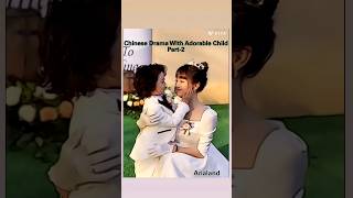 Chinese Drama With Adorable Child Part-2 #cdrama #lovestory #shorts #lovers #child #kdrama #edit