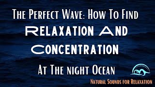 The Perfect Wave: How To Find Relaxation And Concentration At The night Ocean