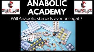 Anabolic Academy. Will steroids ever be legal again?