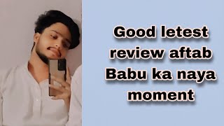 Good letest review aftab Babu ka naya moment