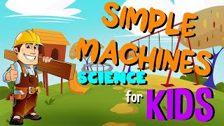 Simple Machines | Science for Kids