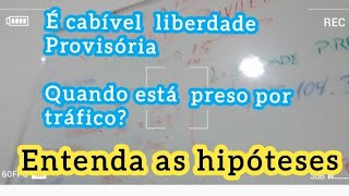 Saiba: hipóteses em que a liberdade provisória  é cabível quando a  pessoa comete o crime de tráfico