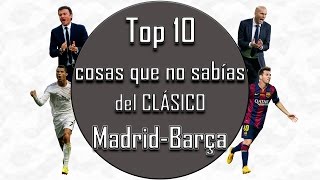 TOP 10 COSAS QUE NO SABIAS DEL CLASICO MADRID BARCELONA