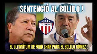 EL ULTIMÁTUM QUE LE PUSO FUAD CHAR AL BOLILLO GÓMEZ ! Lo sentenció Fuad 🔥