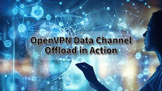 OpenVPN Data Channel Offload in Action