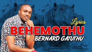 BEHEMOTHU | BERNARD GATUTHU | LYRICS