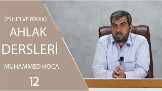 (ZÜHD VE RİKAK) AHLAK DERSLERİ 12 | MUHAMMED HOCA |