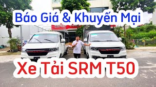 Xe tải SRM T50 báo giá và chương trình khuyến mại mới nhất hiện nay trên thị trường | 0966.024.430