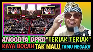 ANGGOTA DPR "GAK PUNYA OTAK" , TERIAK - TERIAK DIDEPAN TAMU NEGARA. GAK PUNYA AKHLAK !!