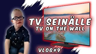 TV seinälle. VLOG#9 - TV on the wall. VLOG#9