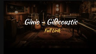 GINIO - GILDCOUSTIC [FULL LIRIK]