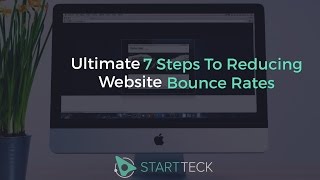 Ultimate 7 Steps To Reducing Website Bounce Rates | StartTeck