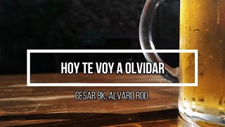 😎 Hoy Te Voy a Olvidar 😎 // Letra // Cesar BK, Alvaro Rod