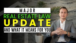 MAJOR REAL ESTATE LAW UPDATE!