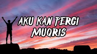 MUQRIS - AKU KAN PERGI | LIRIK (LAGU SEDIH VIRAL 2019)