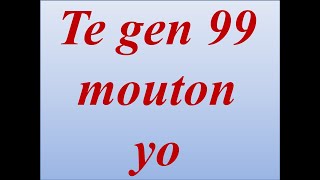 Te gen 99 mouton yo