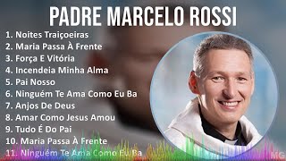 Padre Marcelo Rossi 2024 MIX Maiores Sucessos - Noites Traiçoeiras, Maria Passa À Frente, Força ...