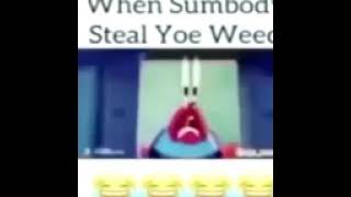 wehn sombod steal yoe weed😂😂😂