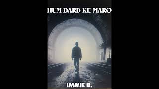 Immie B.  -   Hum dard ke maro