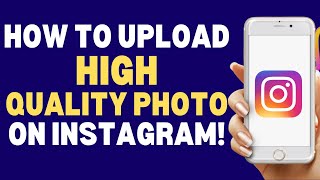 How To Upload High Quality Pictures On Instagram 2023