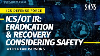 ICS Defense Force: ICS/OT Incident Response: Eradication & Recovery Considering Safety