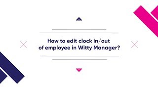 How to edit Clock In & Out of employee in Witty Manager?