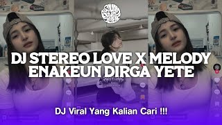 DJ STEREO LOVE X MELODY ENAKEUN SOUND DIRGA YETE VIRAL TIKTOK