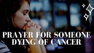 Prayer for Someone Dying of Cancer