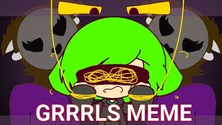 GRRRLS | MEME | (Collab w/ SuperAlly)