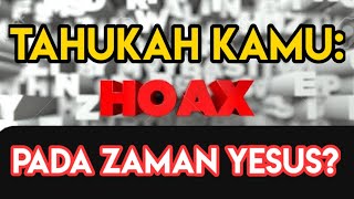 BERITA HOAX YANG BEREDAR PADA ZAMAN YESUS