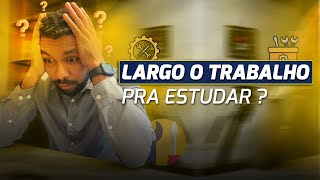 Devo Largar o Trabalho Para Estudar Para Concursos ?