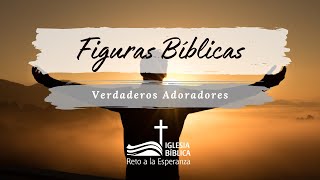 FIGURAS BÍBLICAS - VERDADEROS ADORADORES