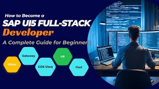 How to Become a SAP UI5 Full-Stack Developer: A Complete Guide for Beginners