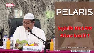 Pelaris Termasuk Syirik Besar Atau Kecil ? - Ustadz Maududi Abdullah,Lc