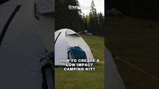 How To Create A Low-Impact Camping Kit?