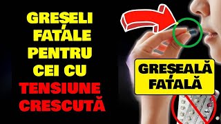 5 GREȘELI PE CARE NU TREBUIE SĂ LE FACĂ PERSOANELE CU TENSIUNE ARTERIALĂ CRESCUTĂ!