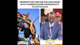 PRESIDENT Kipchirchir Ruto has declared ELDORET a City #cityofchampions