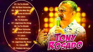 Tony Rosado Mix -Cumbias Peruanas Mix 2023 -Ya Te Olvidé, Sé Que Volverás, Te Eché Al Olvido, Lloro