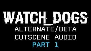 WATCH_DOGS - Beta/Alternate Cutscene Audio Compilation (Part 1)