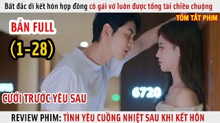 [Review Phim] Bất Đắc Dĩ Kết Hôn Hợp Đồng Cô Gái Vớ Luôn Được Tổng Tài Chiều Chuộng | Full 1-28 |