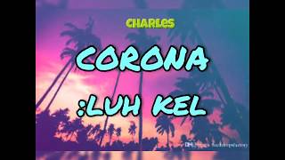 LUH KEL - CORONA (LYRICS)  | CHARLESLYRICS ❤