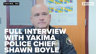 Full Interview with Yakima Police Chief Shawn Boyle