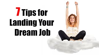 7 Tips for Landing Your Dream Job