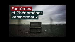 Fantômes et Phénomènes Paranormal [Documentaire ParaNormal]