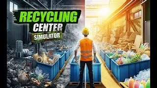 Recycling Center Simulator | Day 8 | Making It Big